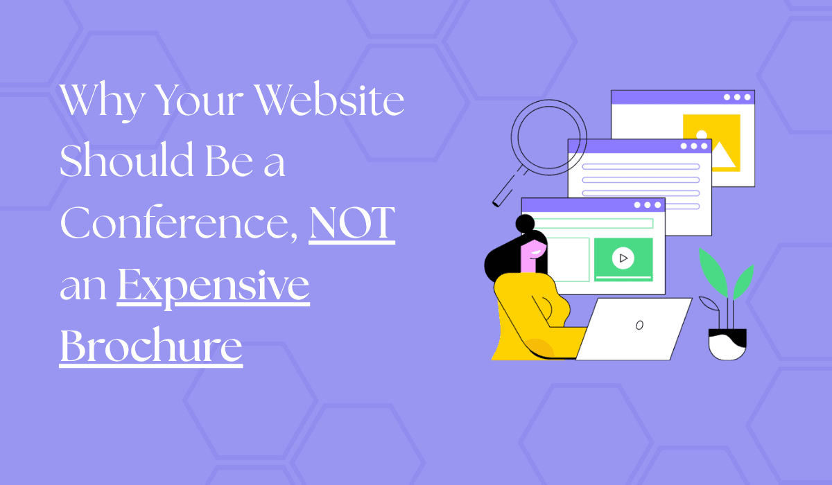 why your website should be a conference not an expensive brochure
