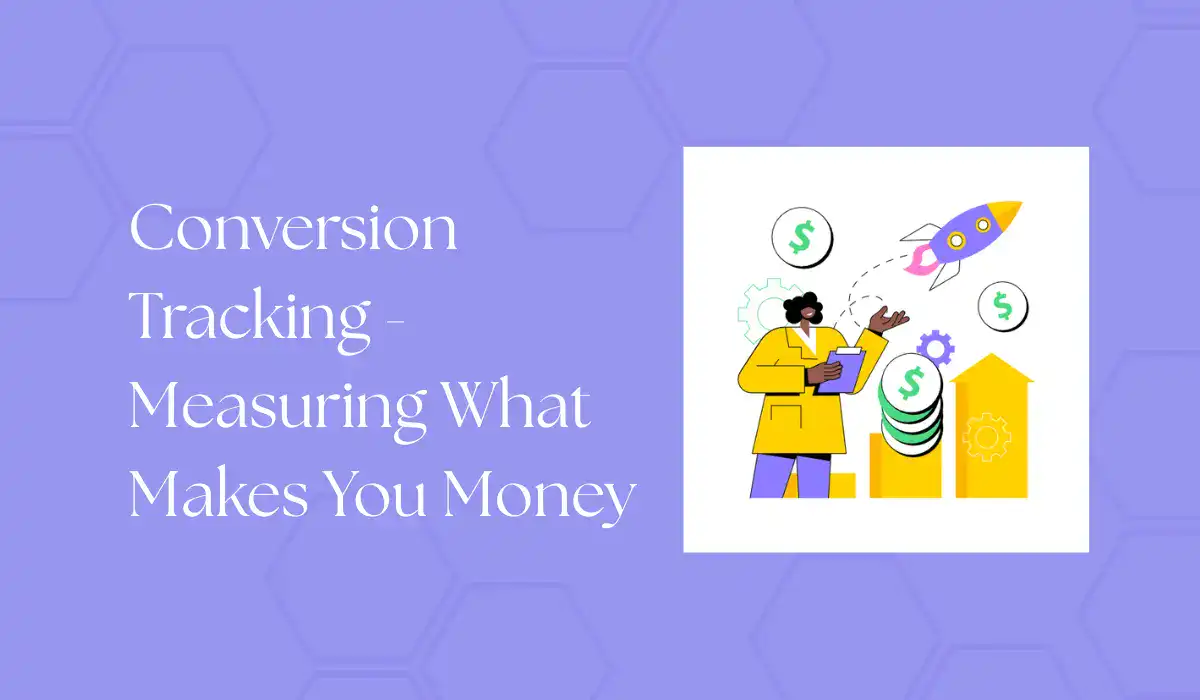 conversion tracking- measuring what makes you money