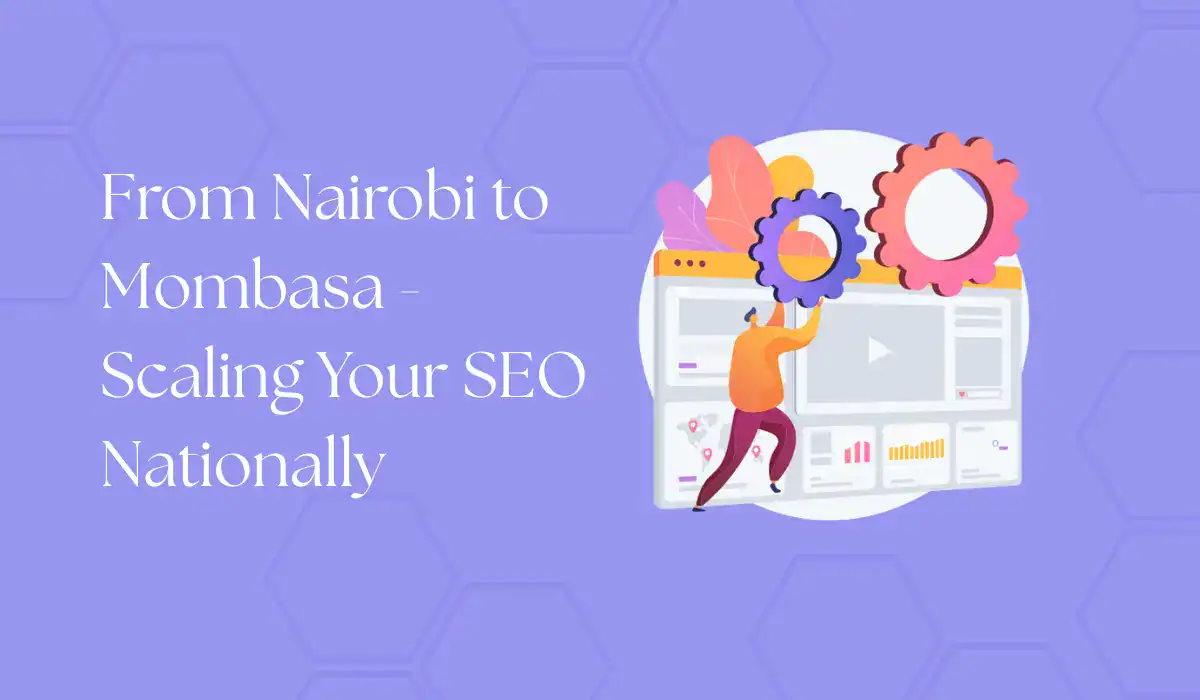 from nairobi to mombasa- scaling your seo nationally