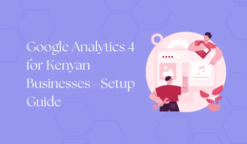 google analytics 4 for kenyan businesses-setup guide