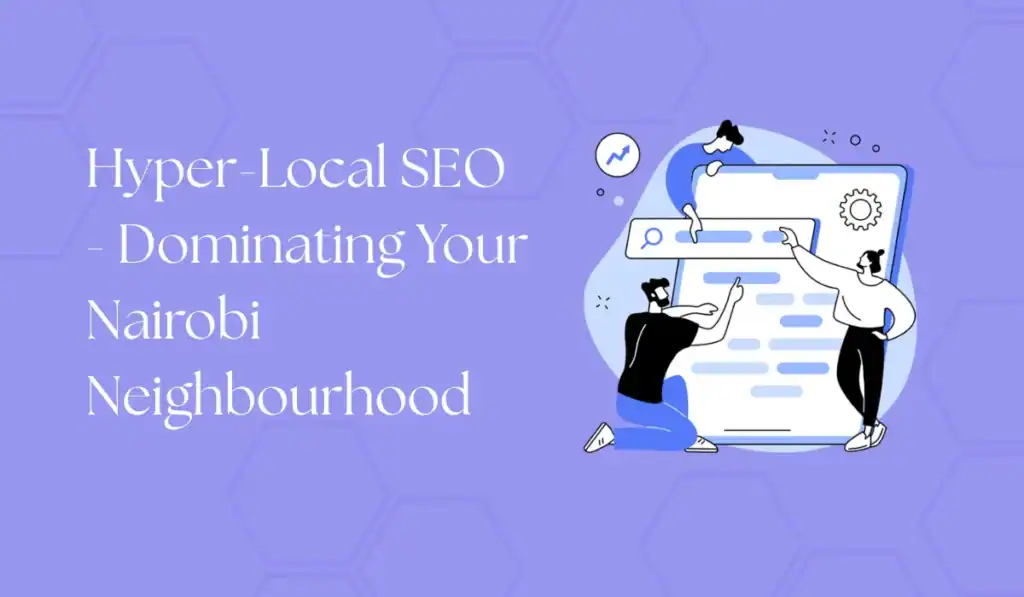 hyper-local seo - dominating your nairobi neighborhood