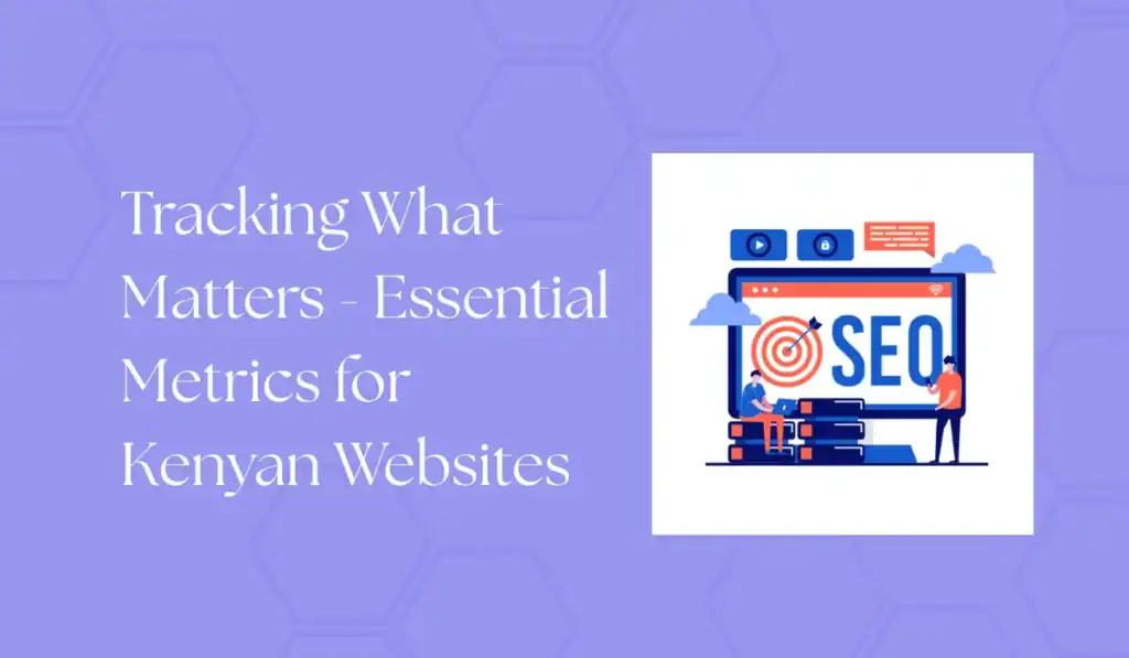 tracking what matters - essential metrics for kenyan websites