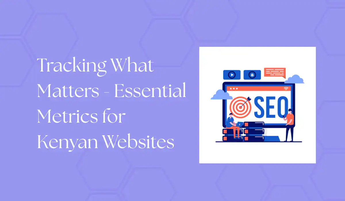 tracking what matters - essential metrics for kenyan websites