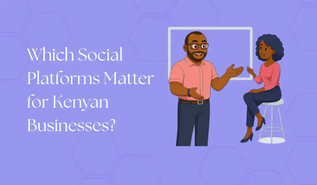 which social platforms matter for kenyan businesses?